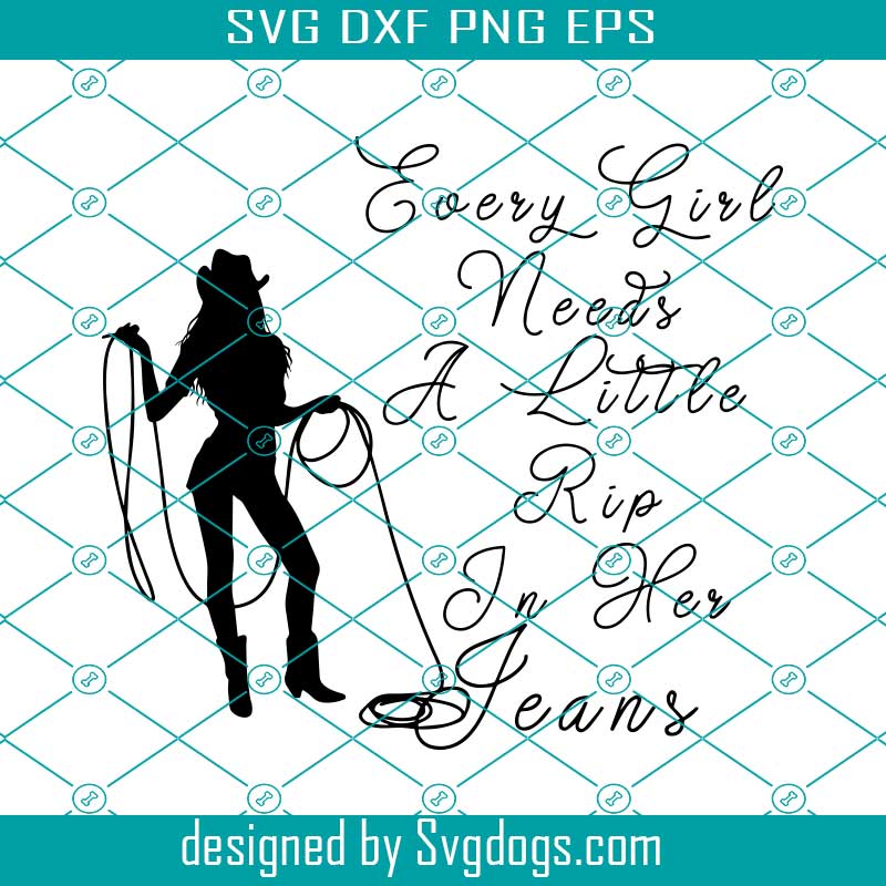 Every Girl Needs A Little Rip In Her Jeans SVG, Little Rip In Her Jeans SVG PNG DXF EPS
