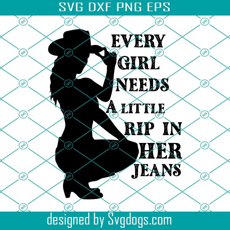 Every Girl Needs A Little Rip In Her Jeans SVG, Girl In Jeans SVG PNG DXF EPS