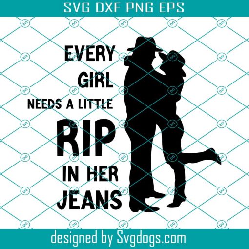 Every Girl Needs A Little Rip In Her Jeans Distressed Grungy SVG, Yellowstone SVG, Rip Wheeler SVG PNG DXF EPS