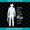 Every Girl Needs A Little Rip In Her Jeans SVG File, Yellowstone SVG, Rip Wheeler SVG PNG DXF EPS