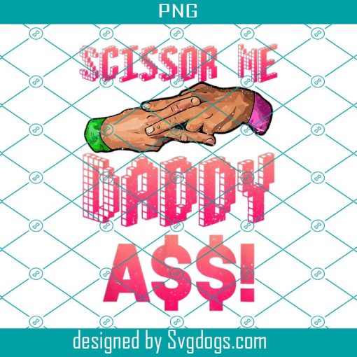 Scissor Me Daddy A$$ Hand PNG, Funny Quote Wrestling Enthusiast PNG
