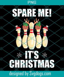 Bowling Spare Me It’s Christmas PNG, Funny Christmas Bowling Team Bowler PNG, Christmas Bowling PNG