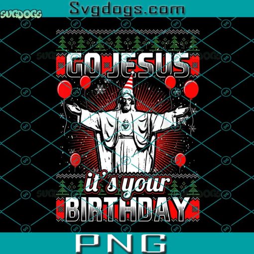Go Jesus It’s Your Birthday PNG, Christmas Jesus PNG