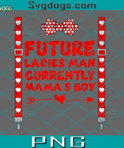 Future Ladies Man Currently Mama’s Boy PNG, Hearts Bow Tie & Suspenders Valentines Day PNG, Valentines PNG