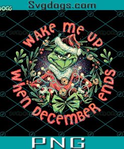 Grinch Wake Me Up When Winter December Ends PNG, Grinch Christmas PNG, Grinch Santa PNG