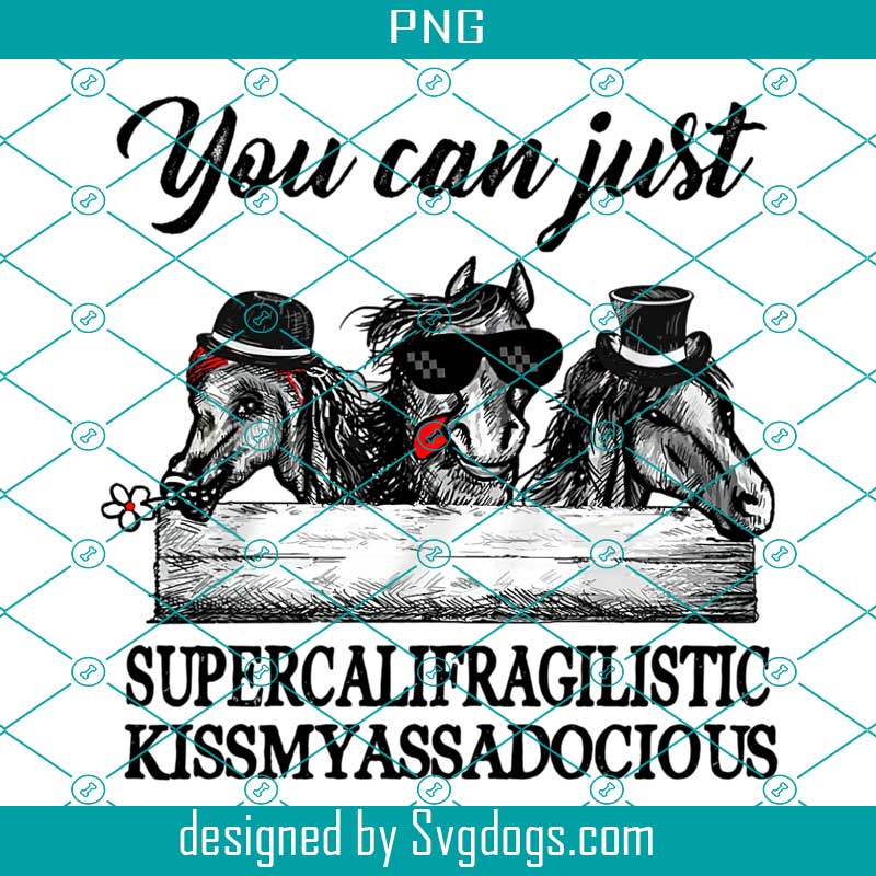 Horses You Can Just PNG, You Can Just Supercalifragilistic Kissmyassadocious Horses PNG, Horses PNG