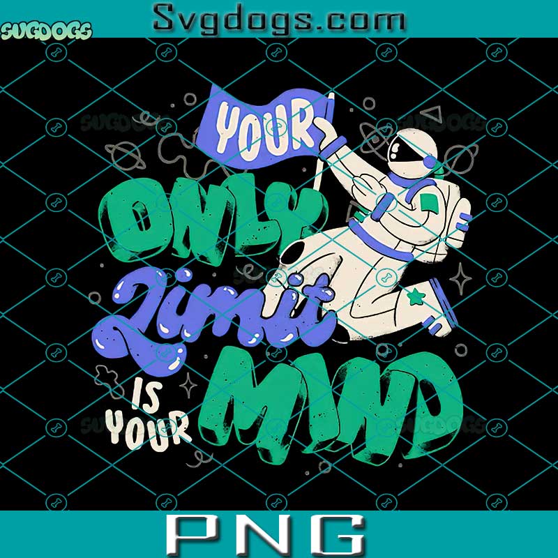 Spaceman Your Only Limit is Your Mind PNG, Spaceman PNG