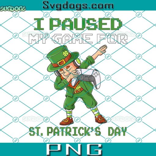I Paused My Game For St Patricks Day PNG, Dabbing Leprechaun Happy Patrick’s Day PNG, Leprechaun PNG