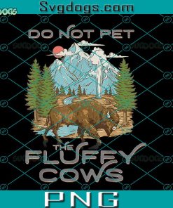 Do Not Pet The Fluffy Cows PNG, Funny Vintage Look Yellowstone PNG, National Park Bison Lover PNG