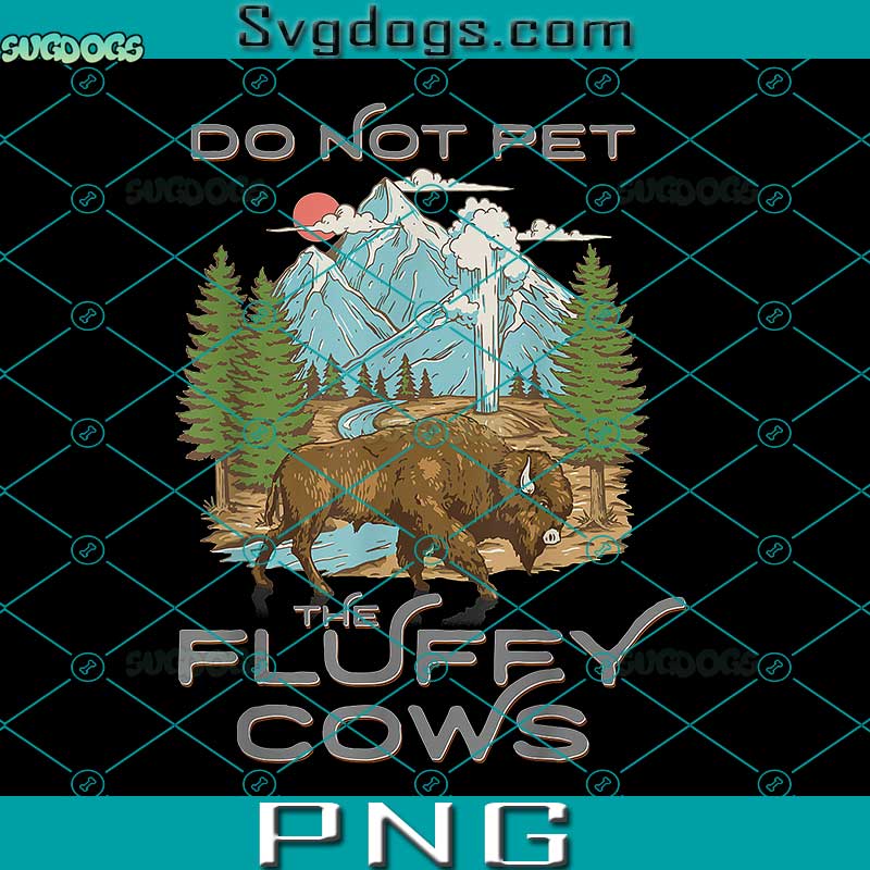 Do Not Pet The Fluffy Cows PNG, Funny Vintage Look Yellowstone PNG, National Park Bison Lover PNG