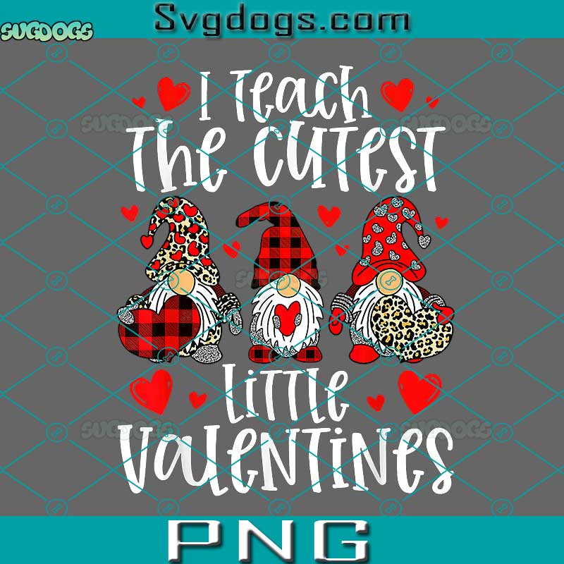 I Teach The Cutest Little Valentines PNG, Valentines Gnomes PNG, Valentines Day PNG