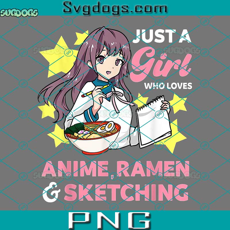 Just A Girl Who Loves Anime Ramen And Sketching PNG, Anime Ramen Lover PNG, Girls Anime Lover PNG