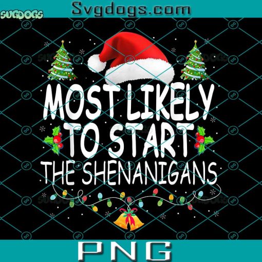 Most Likely To Start The Shenanigans PNG, Family Christmas PNG, Santa Hat PNG