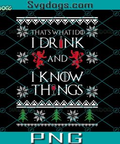 That What I Do I Drink And I Know Things PNG, Christmas PNG