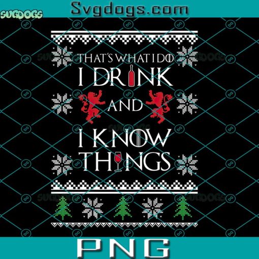 That What I Do I Drink And I Know Things PNG, Christmas PNG