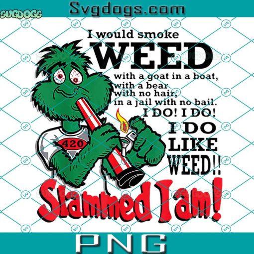 I Would Smoke Weed With A Goat In A Boat PNG, Grinch Cannabis PNG, Slammed I Am PNG, Grinch 420 PNG