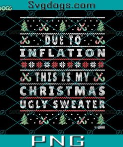 Due To Inflation This Is My Christmas Sweater PNG, Funny Xmas Quote PNG, Merry Christmas PNG