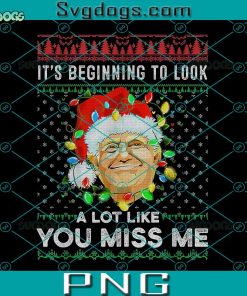 Its Beginning To Look A Lot Like You Miss Me Trump Christmas PNG, Trump Christmas PNG, Trump Santa PNG