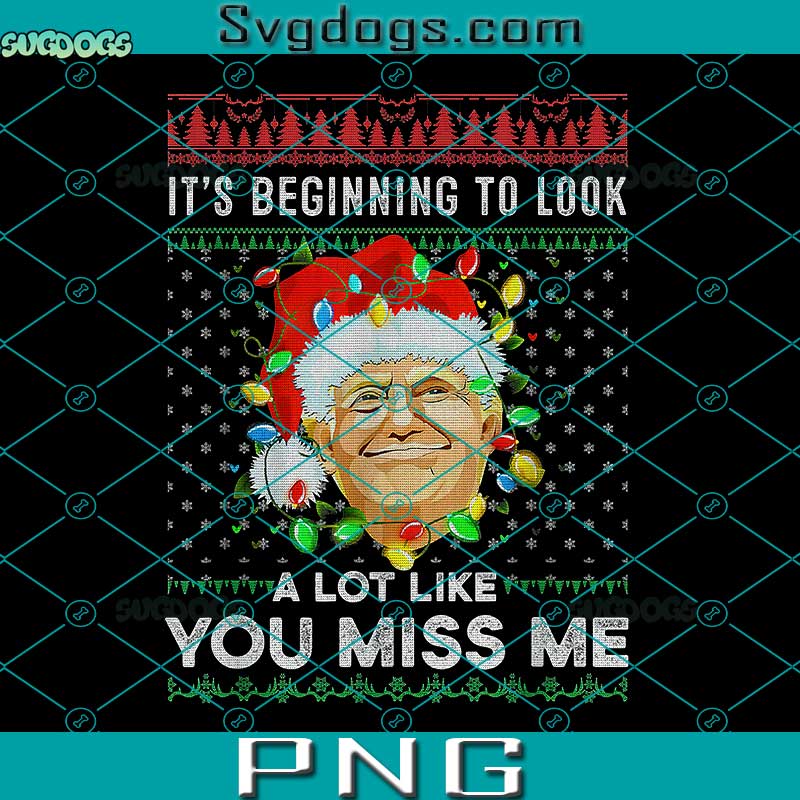 Its Beginning To Look A Lot Like You Miss Me Trump Christmas PNG, Trump Christmas PNG, Trump Santa PNG
