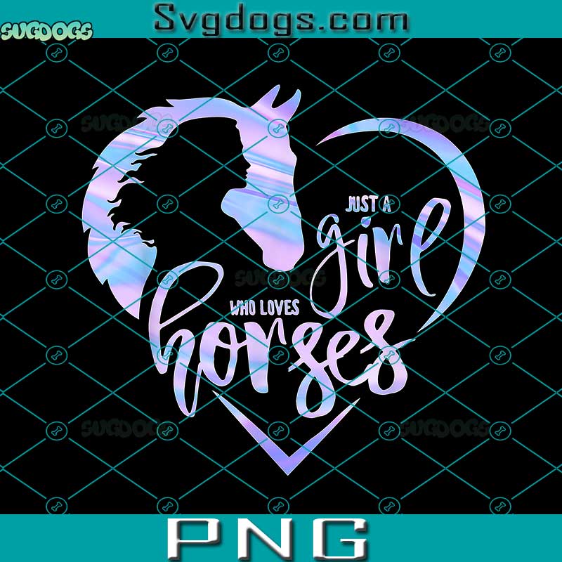 Just A Girl Who Loves Horses PNG, Horses Lover PNG