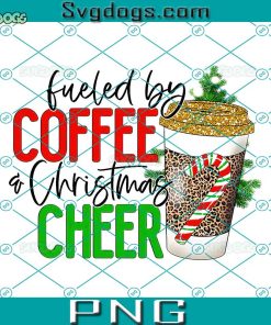 Fueled By Coffee Christmas Cheer PNG, Christmas Coffee PNG, Holiday PNG