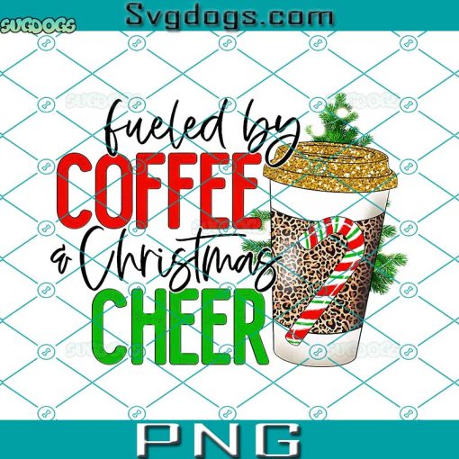 Fueled By Coffee Christmas Cheer PNG, Christmas Coffee PNG, Holiday PNG