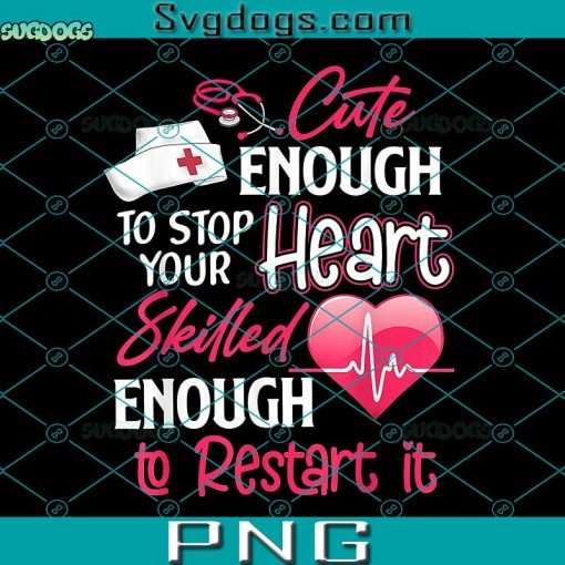 Cute Enough To Stop Your heart Skilled Enough To Redtart It PNG, Cute Valentine Day CNA CRNA LPN LVN LAD CPN PNG, Valentine Nurses PNG