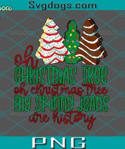 Oh Christmas Tree My Skinny Jeans Are History PNG, Christmas Cake PNG, Christmas Tree Cake PNG