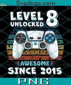 Level 8 Unlocked Awesome Since 2015 PNG, Funny Gamer 8th 8 Year Old Birthday PNG, Game PNG