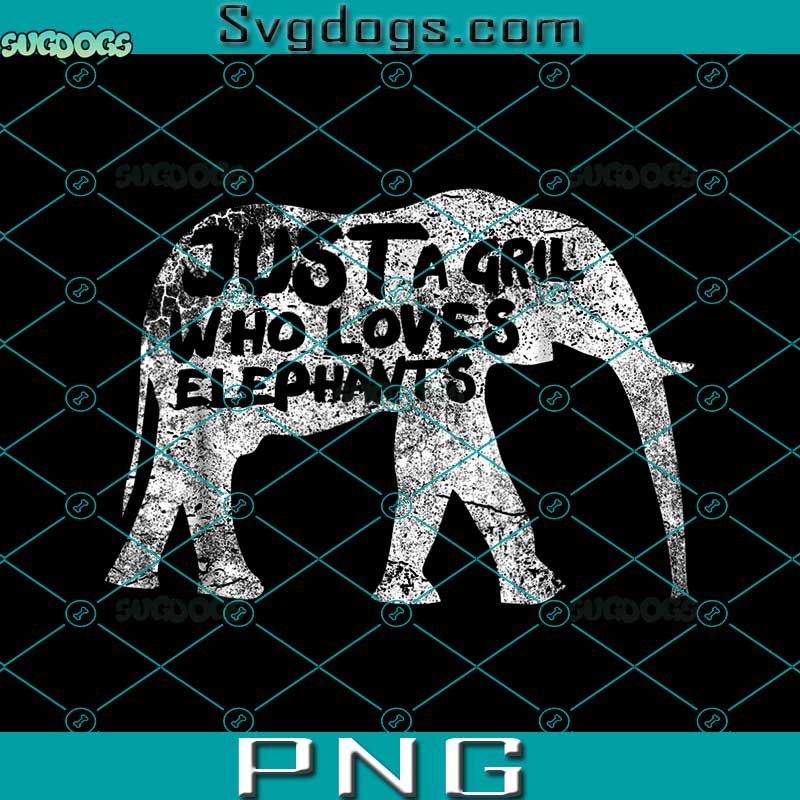 Just A Girl Who Loves Elephants PNG, Indian Elephant PNG, Elephant PNG