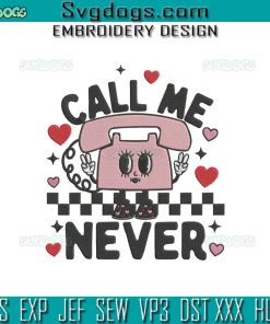 Call Me Never Valentine Embroidery Design File, Valentine Day Embroidery Design File