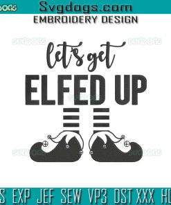 Lest Get Elfed Up Embroidery Design File, Christmas Elf Embroidery Design File