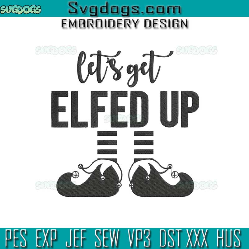 Lest Get Elfed Up Embroidery Design File, Christmas Elf Embroidery Design File