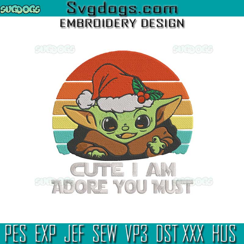 Cute I Am Adore You Must Christmas Yoda Embroidery Design File, Baby Yoda Santa Embroidery Design File