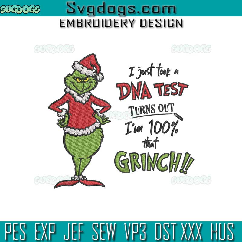 Grinch Christmas Embroidery Design File, I Just Took a DNA Test Turns Out I’m 100% That Grinch Embroidery Design File