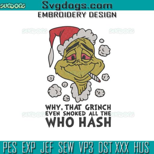 Grinch Smoke Weed Embroidery Design File, Why That Grinch Even Smoked All The Who Hash Embroidery Design File
