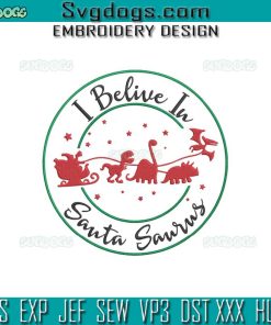 I Believe In Santa Saurus Embroidery Design File, Santa With Dinos Christmas Embroidery Design File