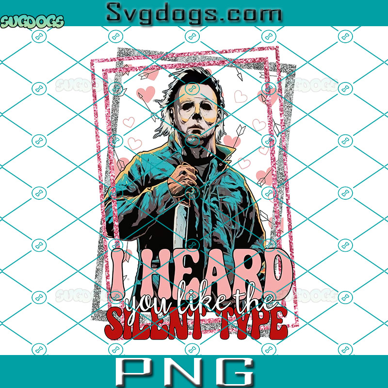 I Heard You Like The Silent Type PNG, Michael Myers Valentine PNG, Valentines Day PNG