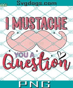 I Mustache You A Question PNG, Valentines Mustache PNG, Little Man PNG, Wedding Proposal PNG