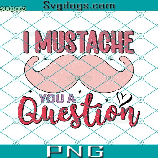 I Mustache You A Question PNG, Valentines Mustache PNG, Little Man PNG, Wedding Proposal PNG