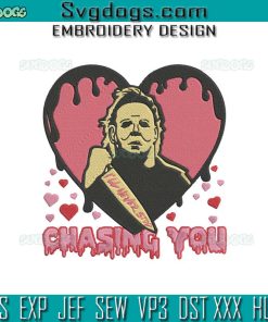 Michael Meyers Valentine Embroidery Design File, I’ll Never Stop Chasing You Embroidery Design File
