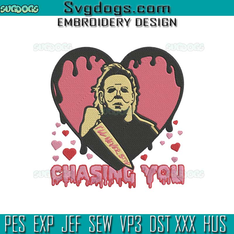 Michael Meyers Valentine Embroidery Design File, I'll Never Stop Chasing You Embroidery Design File