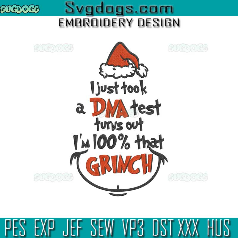 I Just Took A DNA Test Turns Out Im 100% That Grinch Embroidery Design File, The Grinch Christmas Embroidery Design File