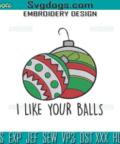 I Like Your Balls Christmas Embroidery Design File, Christmas Ball Embroidery Design File