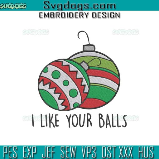 I Like Your Balls Christmas Embroidery Design File, Christmas Ball Embroidery Design File