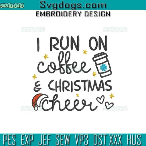 I Run On Coffee And Christmas Cheer Embroidery Design File, Christmas Coffee Embroidery Design File