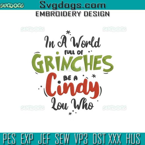 In A World Full Of Grinches Be A Cindy Lou Who Embroidery Design File, The Grinch Embroidery Design File