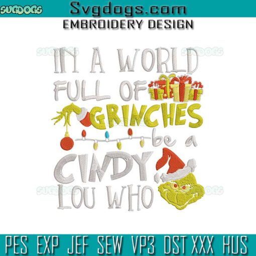 In A World Full Of Grinches Be A Cindy Lou Who Embroidery Design File, Grinch Christmas Embroidery Design File
