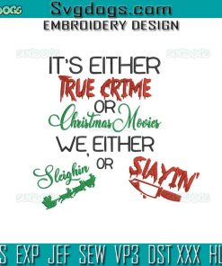 It’s Either True Crime Or Christmas Movies Embroidery Design File, We Either Sleighin Or Slayin Embroidery Design File