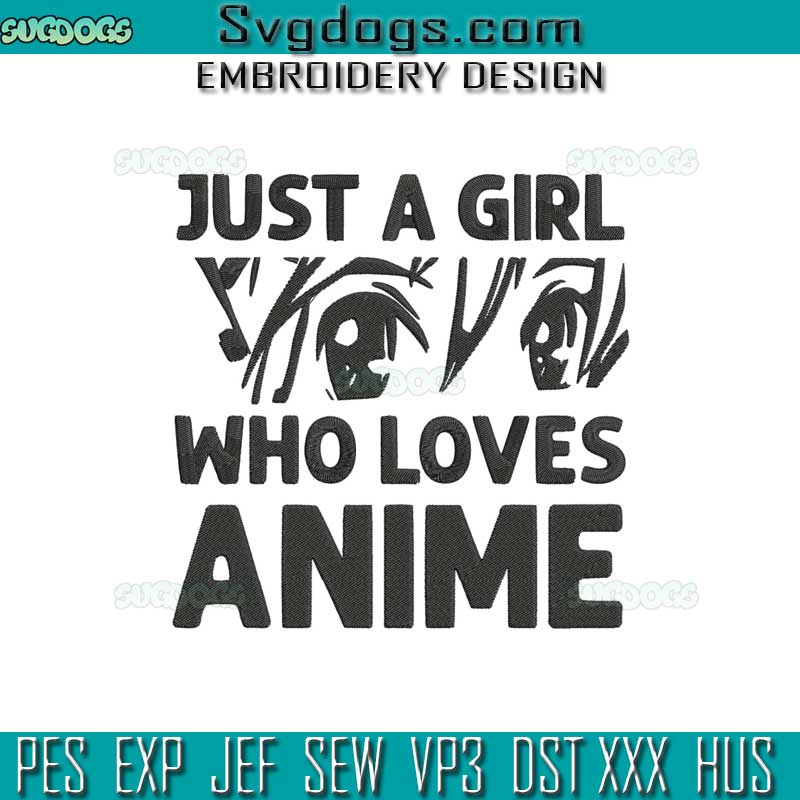 Just A Girl Who Loves Anime Embroidery Design File, Girl Loves Anime Embroidery Design File